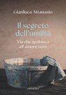 Il segreto dell’umiltà - Gianluca Attanasio - 9791259626738