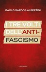 I tre volti dell’antifascismo - Paolo Sardos Albertini - 9791259628213