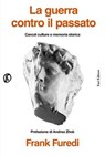 La guerra contro il passato - Andrea Zhok ; Frank Furedi - 9791259678072