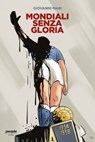 Mondiali senza gloria - Giovanni Mari - 9791259791122