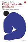 Elogio della vita ordinaria - Filippo La Porta - 9791259813527