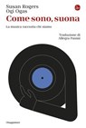 Come sono, suona - Susan Rogers ; Ogi Ogas - 9791259813961