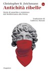 Antichità ribelle - Christopher B. Zeichmann - 9791259814166