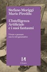L'Intelligenza Artificiale e i suoi fantasmi - Stefano Moriggi ; Mario Pireddu - 9791259821409