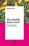 Ma i disabili fanno sesso? - Iacopo Melio - 9791259821461