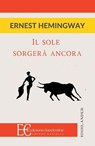 IL SOLE SORGERA' ANCORA - Ernest Hemingway - 9791259870445