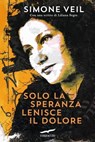 Solo la speranza lenisce il dolore - Simone Veil - 9791259921604