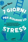7 giorni per ridurre lo stress - Elissa Epel - 9791259921697