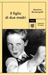 Il figlio di due madri - Massimo Bontempelli ; Marinella Mascia Galateria - 9791280084347