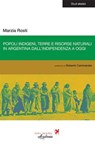 Popoli indigeni, terre e risorse naturali in Argentina dall'indipendenza a oggi - Marzia Rosti ; Roberto Cammarata - 9791280097682