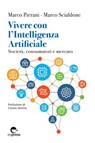 Vivere con l'Intelligenza Artificiale - Marco Pierani ; Marco Scialdone - 9791280134219