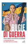 Bugie di guerra - Francesco Bigazzi ; Dario Fertilio ; Sergio Germani - 9791280159434