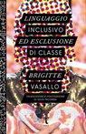 Linguaggio inclusivo ed esclusione di classe - Brigitte Vasallo - 9791280195432