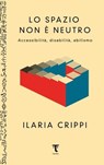 Lo spazio non è neutro - Ilaria Crippi - 9791280195623