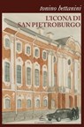 L'icona di San Pietroburgo - Tonino Bettanini - 9791280239815