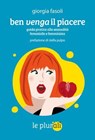 Ben venga il piacere - Giorgia Fasoli ; Stella Pulpo ; Hanna Maria Suni - 9791280559098