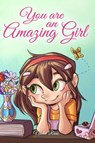 You are an Amazing Girl: A Collection of Inspiring Stories about Courage, Friendship, Inner Strength and Self-Confidence - Nadia Ross ; Special Art Stories - 9791280592224