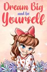 Dream Big and Be Yourself - Special Art Stories ; Nadia Ross - 9791280592361