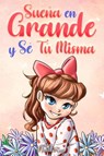 Sueña En Grande y Sé Tú Misma - Special Art Stories ; Nadia Ross - 9791280592545