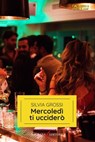 Mercoledì ti ucciderò - Silvia Grossi - 9791280845832