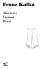 Aforismi Visioni Diari - Franz Kafka - 9791281018006