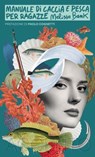 Manuale di caccia e pesca per ragazze - Melissa Bank ; Paolo Cognetti - 9791281055087