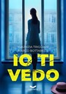 Io ti vedo - Maurizia Triggiani ; Marco Bottarelli - 9791281109513