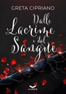 Dalle lacrime e dal sangue - Greta Cipriano - 9791281109681