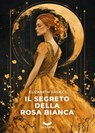 Il segreto della rosa bianca - Elizabeth Rasicci - 9791281109810