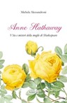 Anne Hathaway. Vita e misteri della moglie di Shakespeare - Michela Alessandroni - 9791281197176