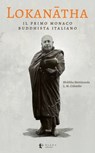 Lokanātha, il primo monaco buddhista italiano - Lorenzo Maria Colombo ; Mettānanda Bhikkhu ; Taehye Sunim ; Antonio Costanzo - 9791281518223