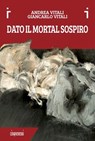 Dato il mortal sospiro - Andrea Vitali - 9791281615199