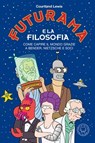 Futurama e la filosofia - Courtland Lewis - 9791281631113