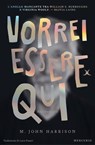 Vorrei essere qui - John M. Harrison - 9791281656116
