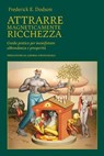 Attrarre magneticamente ricchezza - Frederick E. Dodson ; Andrea Pietrangeli - 9791281798687