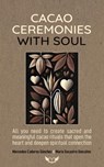 Cacao Ceremonies with Soul - Mercedes Cadarso Sanchez ; Maria Socastro Gonzalez - 9791399204872