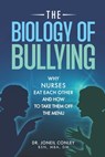 The Biology of Bullying: Why Nurses Eat Each Other and How to Take Them Off the Menu - Joneil Conley - 9798195046439