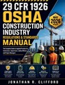 29 CFR 1926 OSHA Construction Industry Regulations & Standards Manual: The Complete Guide to Applied Practice for Contractors, Supervisors, Safety Off - Jonathan R. Clifford - 9798195143589
