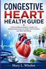 Congestive Heart Health Guide: Understanding Symptoms, Causes, and Lifestyle Approaches for Better Heart Function and Daily Well-Being - Mary L. Whalen - 9798196001246
