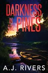 Darkness in the Pines - A. J. Rivers - 9798196137501