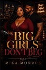 Big Girls Don't Beg - Mika Monroe - 9798196271489
