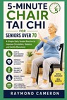 5-Minute Chair Tai Chi for Seniors Over 70 - Raymond Cameron - 9798196632396