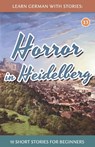 Learn German With Stories: Horror in Heidelberg - 10 Short Stories For Beginners - André Klein - 9798196648045
