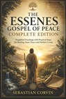 The Essenes Gospel of Peace Complete Edition: Simplified Teachings with Practical Steps for Healing, Inner Peace and Holistic Living - Sebastian Corvin - 9798196742781