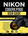 Nikon Coolpix P1100 User Guide: A Step-By-Step Manual To Set Up, Master Settings And Unlock Features To Capture Distant Subjects, Beautiful Portraits, - Steffen Bright M - 9798196893520