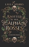 Knotted by Her Alpha Bosses - Layla Sparks - 9798197242396