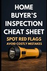 The Home Buyer's Inspection Cheat Sheet - Rohit Sharma - 9798197394323