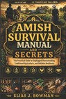 Amish Survival Manual and Secrets: The Practical Guide to Unplugged Homesteading, Traditional Agriculture, and Reliable Resilience - Elias J. Bowman - 9798197491169