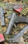 A Pipe Hitters Guide to Red Dots and Optics on Handguns - Louis Caras ; Nicholas Orr - 9798197952189