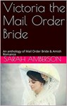 Victoria The Mail Order Bride An Anthology of Mail Order Bride & Amish Romance - Sarah Amberson - 9798201001957